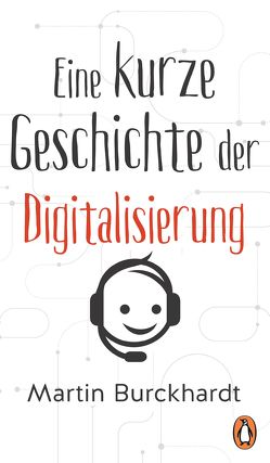 Eine kurze Geschichte der Digitalisierung von Burckhardt,  Martin