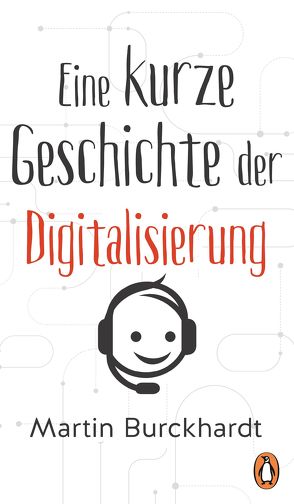 Eine kurze Geschichte der Digitalisierung von Burckhardt,  Martin