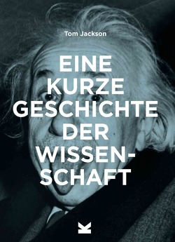 Eine kurze Geschichte der Wissenschaft von Jackson,  Tom, Pasquay,  Sarah