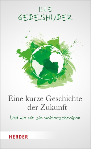 Eine kurze Geschichte der Zukunft von Gebeshuber,  Ille