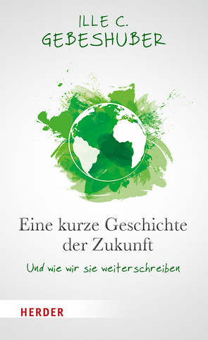 Eine kurze Geschichte der Zukunft von Gebeshuber,  Ille