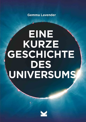 Eine kurze Geschichte des Universums von Fletcher,  Mark, Höller,  Katrin, Lavender,  Gemma