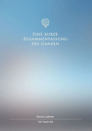 Eine kurze Zusammenfassung des Ganzen von Ladener,  Dennis Hans