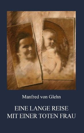 Eine lange Reise mit einer toten Frau von Glehn,  Manfred von