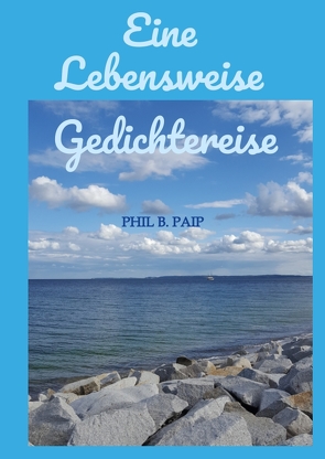 Eine Lebensweise Gedichtereise von Paip,  Phil B.