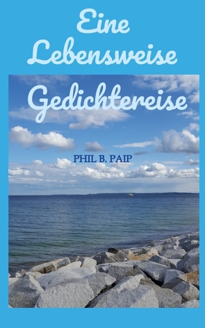 Eine Lebensweise Gedichtereise von Paip,  Phil B.