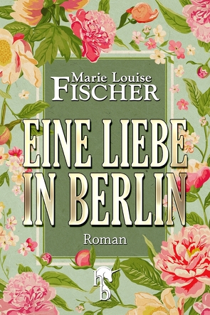 Eine Liebe in Berlin von Fischer,  Marie Louise