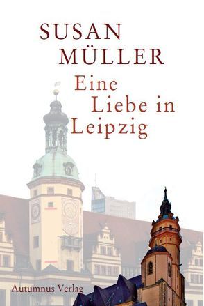 Eine Liebe in Leipzig von Müller,  Susan