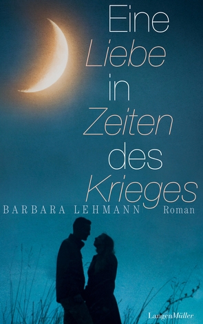 Eine Liebe in Zeiten des Krieges von Lehmann,  Barbara