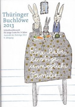 Thüringer Buchlöwe / Eine liebe, lustige, unmögliche Familie von Albrecht,  Hanna, Bauer,  Helene, Bauroth,  Colin, Bödefeld,  Jerrik, Boide,  Lena, Böttger,  Maxine, Brasch,  Marie, Ernst,  Wedeke Lucie, Fippel,  Johanna, Gattig,  Chereen, Herbert,  Max, Herold,  Laura, Jäger,  Lisa, Jüngling,  Isballe Joelina, Kahles,  Nico, Maibaum,  Lara, Missal,  Melanie, Neumann,  Tina, Nicolai,  Josefine, Nikolaenko,  Maxim, Pandorf,  Melanie, Puta,  Joel, Rongen,  Leo, Schicker,  Toni, Schindler,  Aileen, Sindermann,  Fabian, Watzek,  Luna Maxima, Willrich,  Julius