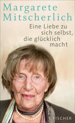 Eine Liebe zu sich selbst, die glücklich macht von Mitscherlich,  Margarete