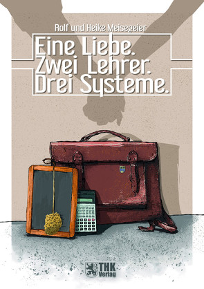 Eine Liebe – zwei Lehrer – drei Systeme von Meisegeier,  Heike, Meisegeier,  Rolf