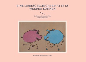 EINE LIEBESGESCHICHTE hätte es werden können von Vogel,  Peter Franz Ferdinand Maria