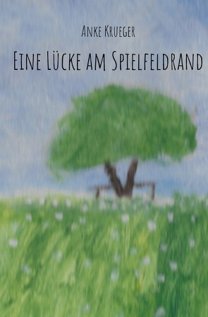 Eine Lücke am Spielfeldrand von Krüger,  Anke