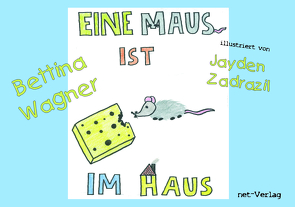 Eine Maus ist im Haus von Wagner,  Bettina, Weise,  Maria, Zadrazil,  Jayden