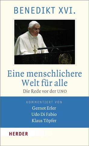 Eine menschlichere Welt für alle von Benedikt XVI., Di Fabio,  Udo, Erler,  Gernot, Töpfer,  Klaus