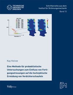 Eine Methode für probabilistische Untersuchungen zum Einfluss von Fertigungsstreuungen auf die hochzyklische Ermüdung von Verdichterschaufeln von Heinze,  Kay