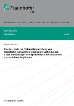 Eine Methode zur Festigkeitsbeurteilung von laserstrahlgeschweißten Magnesium-Verbindungen unter mehrachsigen Beanspruchungen mit konstanten und variablen Amplituden. von Bolchoun,  Alexandre