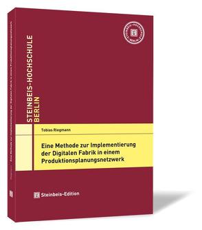 Eine Methode zur Implementierung der Digitalen Fabrik in einem Produktionsplanungsnetzwerk von Riegmann,  Tobias