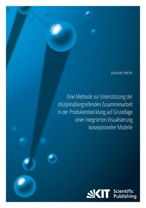 Eine Methode zur Unterstützung der disziplinübergreifenden Zusammenarbeit in der Produktentwicklung auf Grundlage einer integrierten Visualisierung konzeptioneller Modelle von Herter,  Johannes