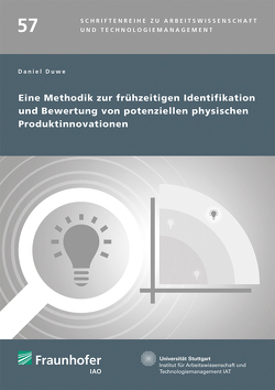 Eine Methodik zur frühzeitigen Identifikation und Bewertung von potenziellen physischen Produktinnovationen. von Bullinger,  Hans-Jörg, Duwe,  Daniel, Spath,  Dieter