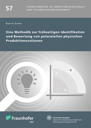 Eine Methodik zur frühzeitigen Identifikation und Bewertung von potenziellen physischen Produktinnovationen. von Bullinger,  Hans-Jörg, Duwe,  Daniel, Spath,  Dieter