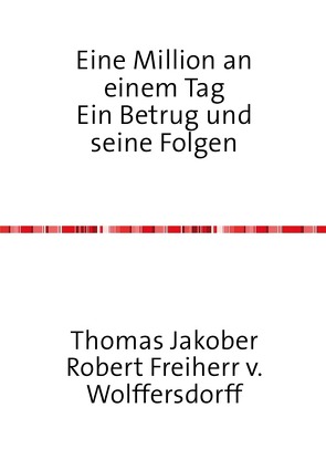 Eine Million an einem Tag Ein Betrug und seine Folgen von Jakober Frhr. v. Wolffersdorff,  Thomas Robert