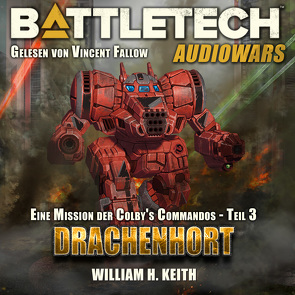 Eine Mission der Colby’s Commandos / BattleTech: Drachenhort von Keith,  William H.