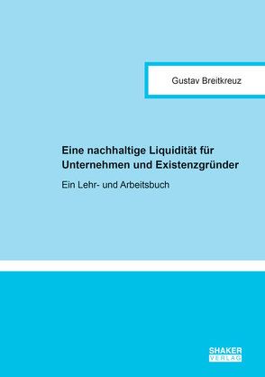 Eine nachhaltige Liquidität für Unternehmen und Existenzgründer von Breitkreuz,  Gustav