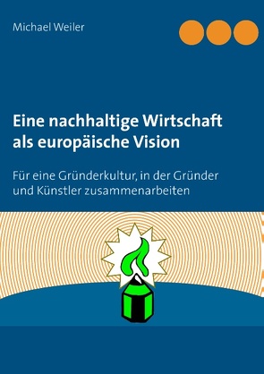 Eine nachhaltige Wirtschaft als europäische Vision von Weiler,  Michael