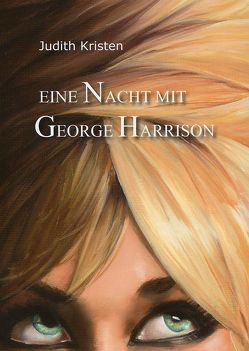 Eine Nacht mit George Harrison von Kristen,  Judith, van Hattem,  Brigitte