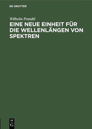 Eine neue Einheit für die Wellenlängen von Spektren von Prandtl,  Wilhelm