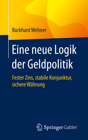 Eine neue Logik der Geldpolitik von Wehner,  Burkhard