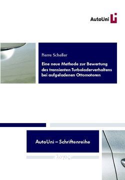 Eine neue Methode zur Bewertung des transienten Turboladerverhaltens bei aufgeladenen Ottomotoren von Scheller,  Pierre