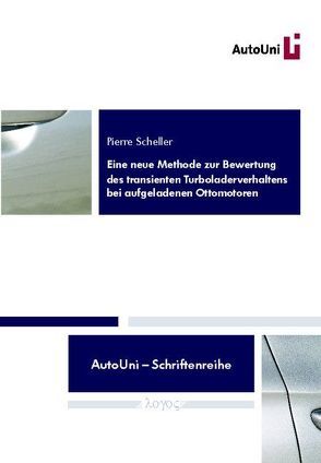 Eine neue Methode zur Bewertung des transienten Turboladerverhaltens bei aufgeladenen Ottomotoren von Scheller,  Pierre