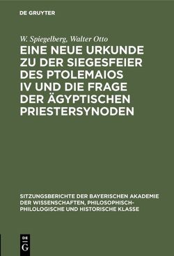 Eine neue Urkunde zu der Siegesfeier des Ptolemaios IV und die Frage der ägyptischen Priestersynoden von Otto,  Walter, Spiegelberg,  W.