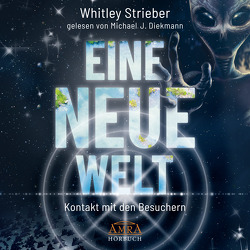 EINE NEUE WELT (Ungekürzte Lesung) von Diekmann,  Michael J., Strieber,  Whitley