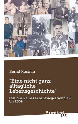 „Eine nicht ganz alltägliche Lebensgeschichte“ von Kostrau,  Bernd