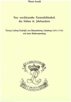 Eine norddeutsche Fürstenbibliothek des frühen 18. Jahrhunderts von Arnold,  Werner, Raabe,  Paul