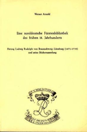 Eine norddeutsche Fürstenbibliothek des frühen 18. Jahrhunderts von Arnold,  Werner, Raabe,  Paul