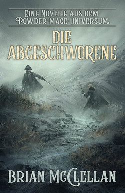 Eine Novelle aus dem Powder-Mage-Universum: Die Abgeschworene von McClellan,  Brian, Neubert,  Johannes