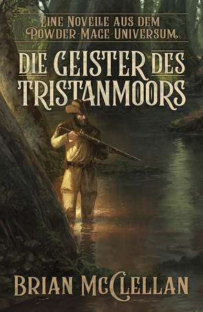 Eine Novelle aus dem Powder-Mage-Universum: Die Geister des Tristanmoors von McClellan,  Brian, Neubert,  Johannes