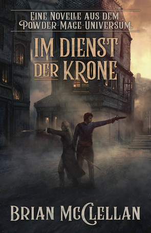 Eine Novelle aus dem Powder-Mage-Universum: Im Dienst der Krone von McClellan,  Brian, Neubert,  Johannes