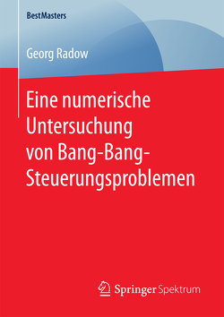 Eine numerische Untersuchung von Bang-Bang-Steuerungsproblemen von Radow,  Georg