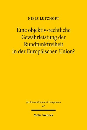 Eine objektiv-rechtliche Gewährleistung der Rundfunkfreiheit in der Europäischen Union? von Lutzhöft,  Niels