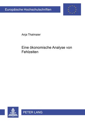 Eine ökonomische Analyse von Fehlzeiten von Thalmaier,  Anja