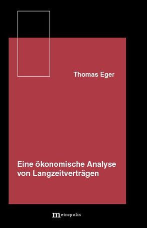 Eine ökonomische Analyse von Langzeitverträgen von Eger,  Thomas