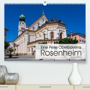 Eine Perle Oberbayerns – Rosenheim (Premium, hochwertiger DIN A2 Wandkalender 2023, Kunstdruck in Hochglanz) von Willerer,  Thomas