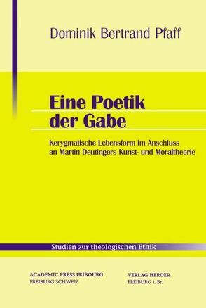 Eine Poetik der Gabe von Bertrand-Pfaff,  Dominik, Holderegger,  Adrian