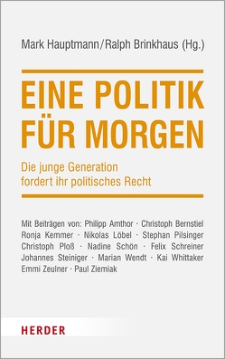 Eine Politik für morgen von Amthor,  Philipp, Bernstiel,  Christoph, Brinkhaus,  Ralph, Hauptmann,  Mark, Kemmer,  Ronja, Löbel,  Nikolas, Pilsinger,  Stephan, Ploß,  Christoph, Schön,  Nadine, Schreiner,  Felix, Steiniger,  Johannes, Wendt,  Marian, Whittaker,  Kai, Ziemiak,  Paul